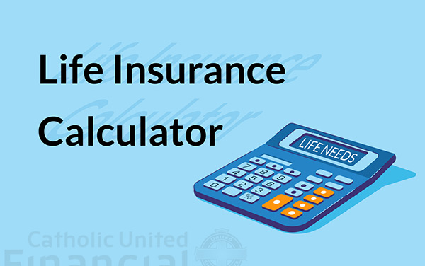 Life Insurance Calculator Catholic United Financial 